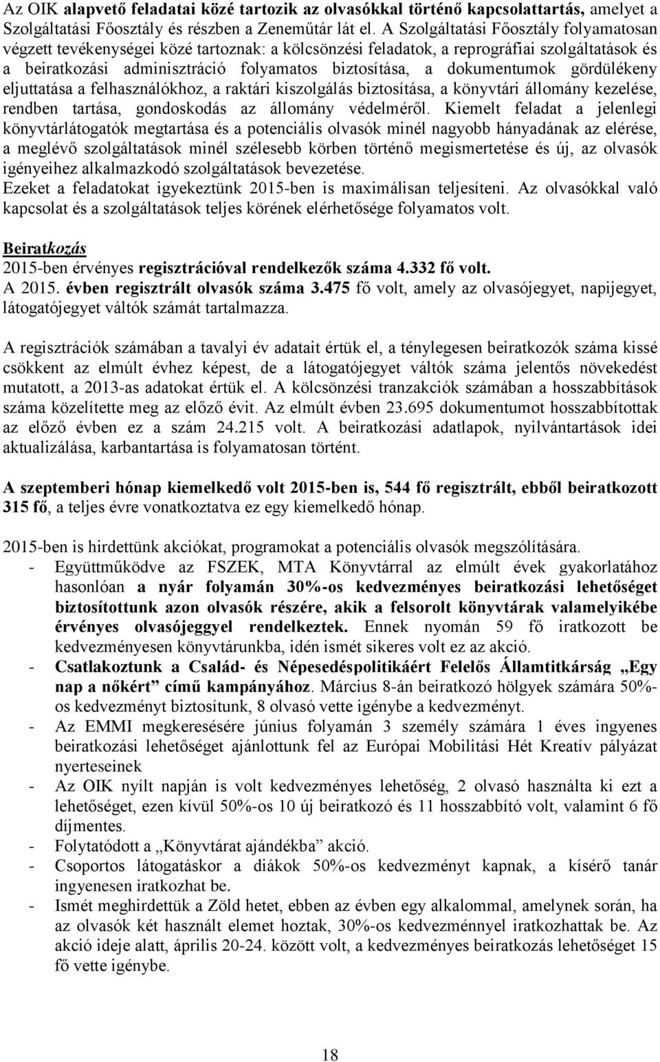 dokumentumok gördülékeny eljuttatása a felhasználókhoz, a raktári kiszolgálás biztosítása, a könyvtári állomány kezelése, rendben tartása, gondoskodás az állomány védelméről.