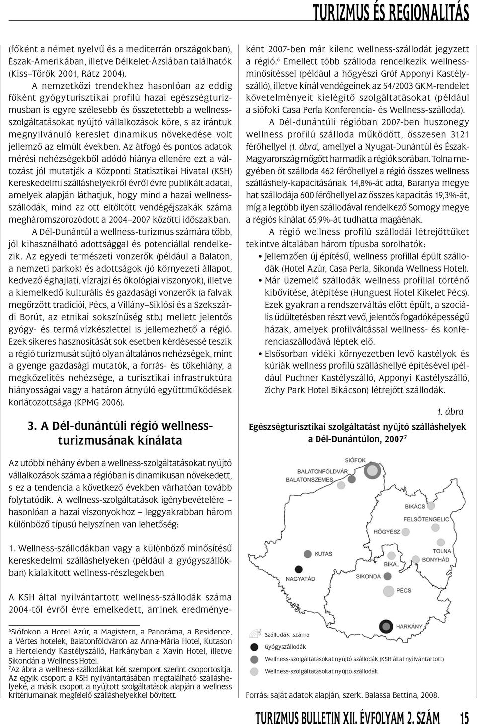 irántuk megnyilvánuló kereslet dinamikus növekedése volt jellemzô az elmúlt években.