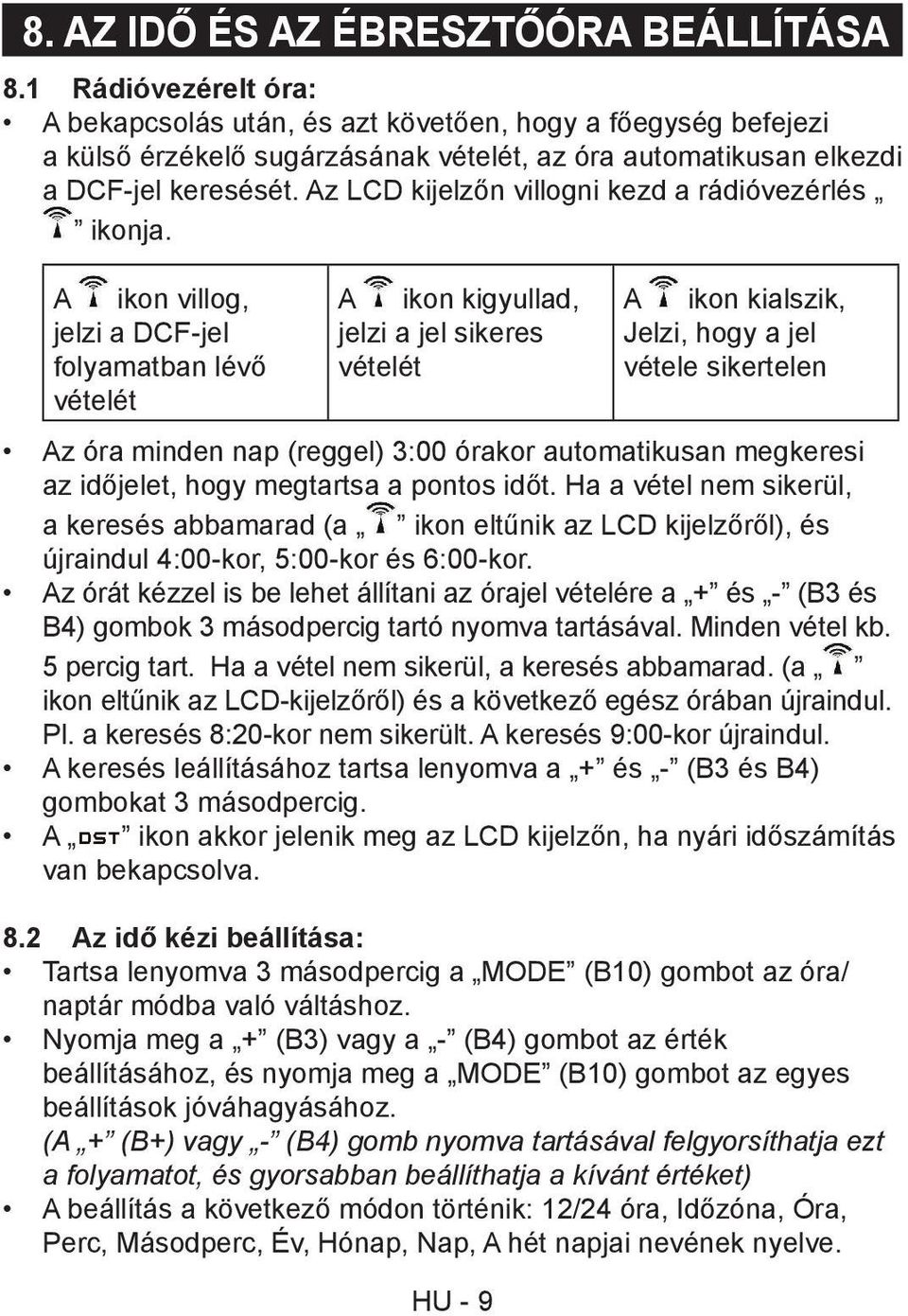 Az LCD kijelzőn villogni kezd a rádióvezérlés ikonja.