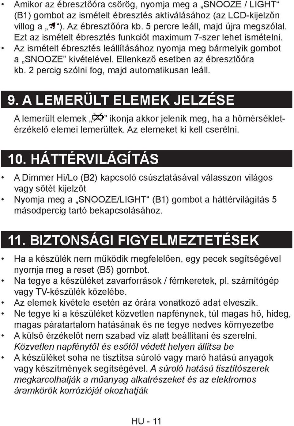 2 percig szólni fog, majd automatikusan leáll. 9. A LEMERÜLT ELEMEK JELZÉSE A lemerült elemek ikonja akkor jelenik meg, ha a hőmérsékletérzékelő elemei lemerültek. Az elemeket ki kell cserélni. 10.