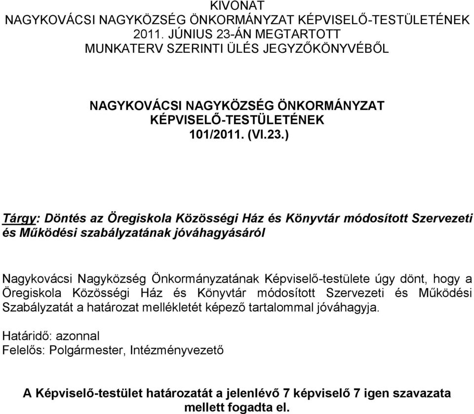 ÁN MEGTARTOTT MUNKATERV SZERINTI ÜLÉS JEGYZŐKÖNYVÉBŐL NAGYKOVÁCSI NAGYKÖZSÉG ÖNKORMÁNYZAT KÉPVISELŐ-TESTÜLETÉNEK 101/2011. (VI.23.