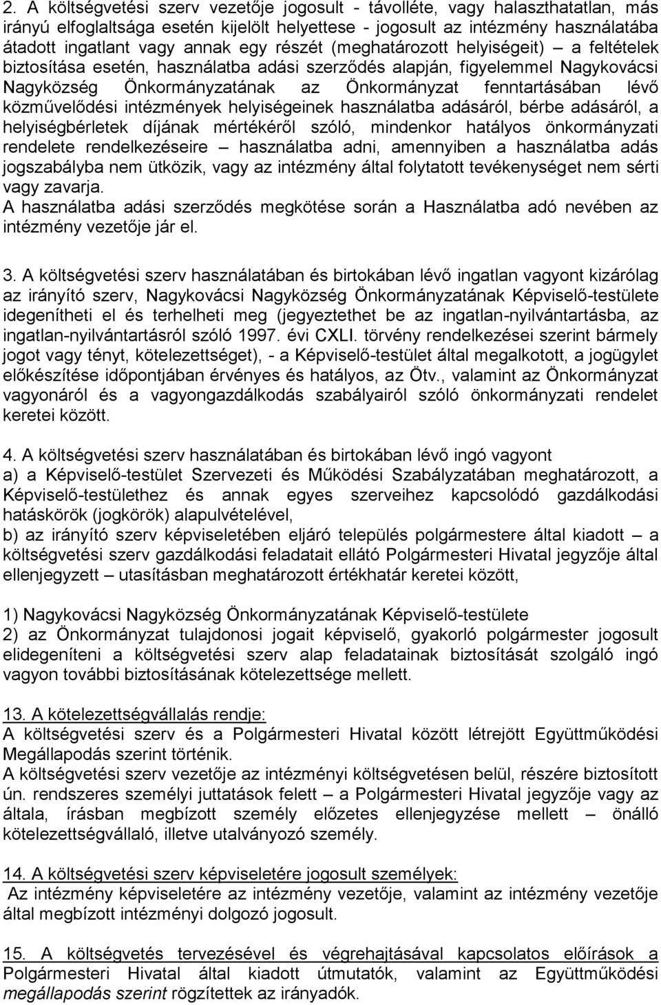 közművelődési intézmények helyiségeinek használatba adásáról, bérbe adásáról, a helyiségbérletek díjának mértékéről szóló, mindenkor hatályos önkormányzati rendelete rendelkezéseire használatba adni,