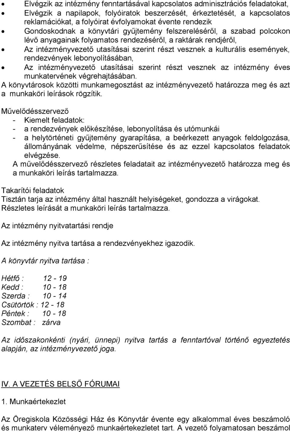 kulturális események, rendezvények lebonyolításában, Az intézményvezető utasításai szerint részt vesznek az intézmény éves munkatervének végrehajtásában.