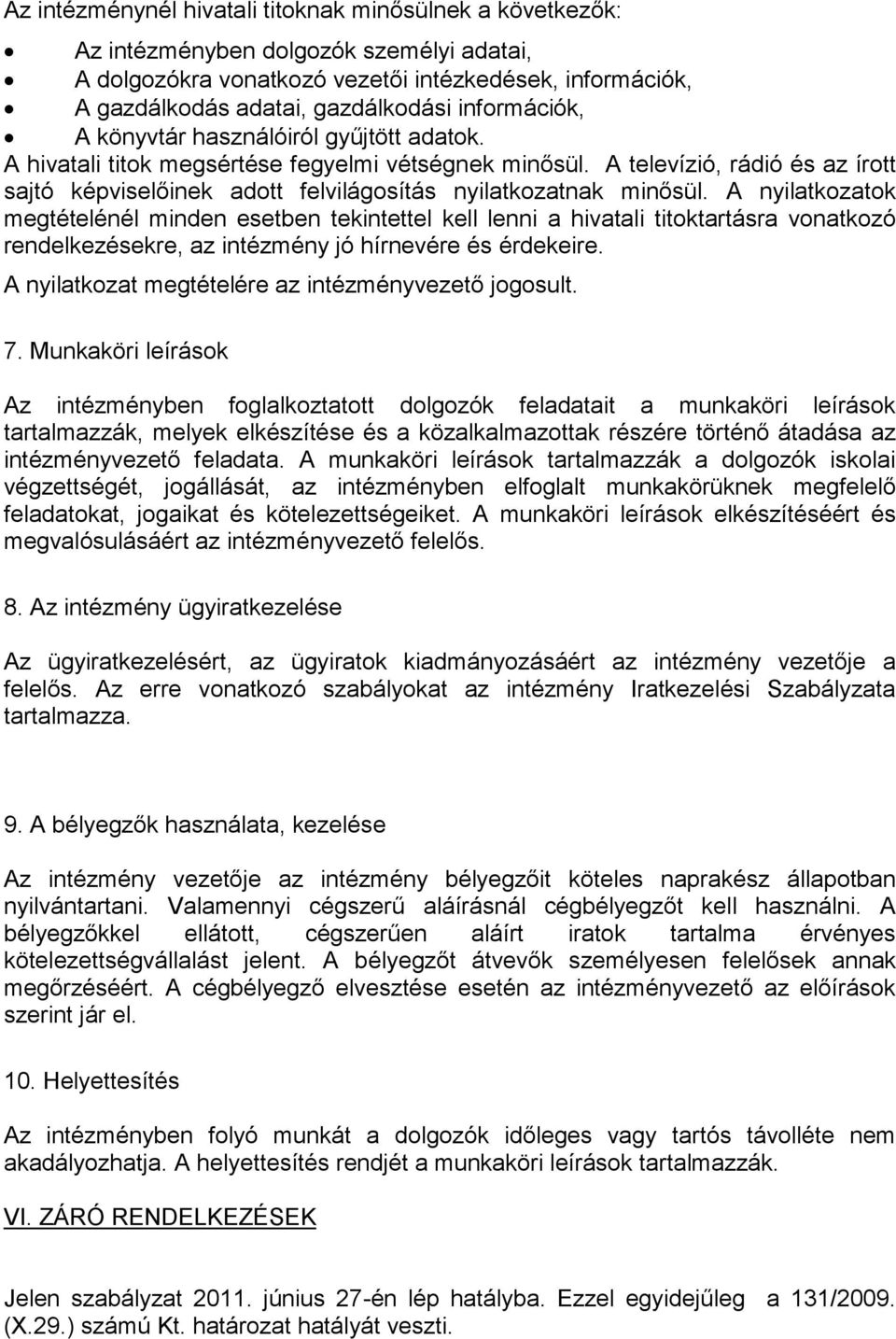 A televízió, rádió és az írott sajtó képviselőinek adott felvilágosítás nyilatkozatnak minősül.