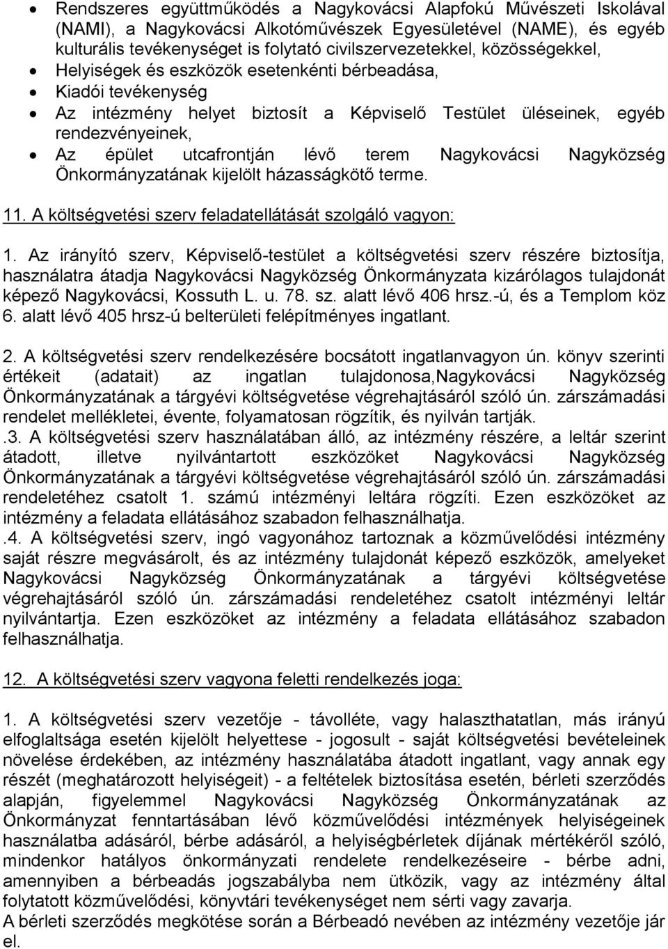 Nagykovácsi Nagyközség Önkormányzatának kijelölt házasságkötő terme. 11. A költségvetési szerv feladatellátását szolgáló vagyon: 1.