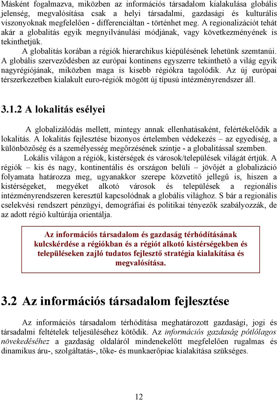 A globalitás korában a régiók hierarchikus kiépülésének lehetünk szemtanúi.