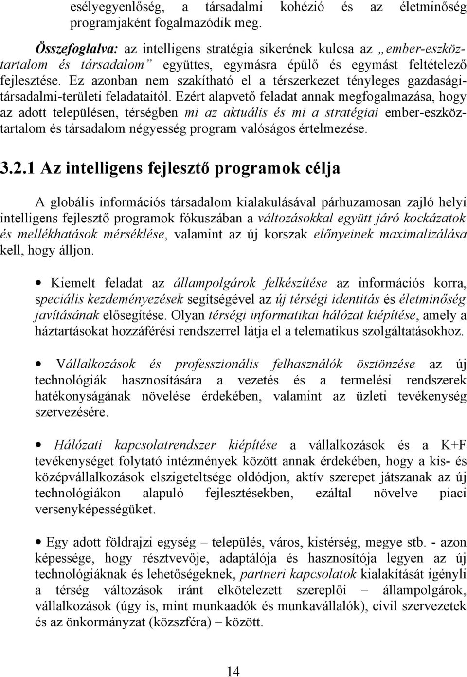 Ez azonban nem szakítható el a térszerkezet tényleges gazdaságitársadalmi-területi feladataitól.