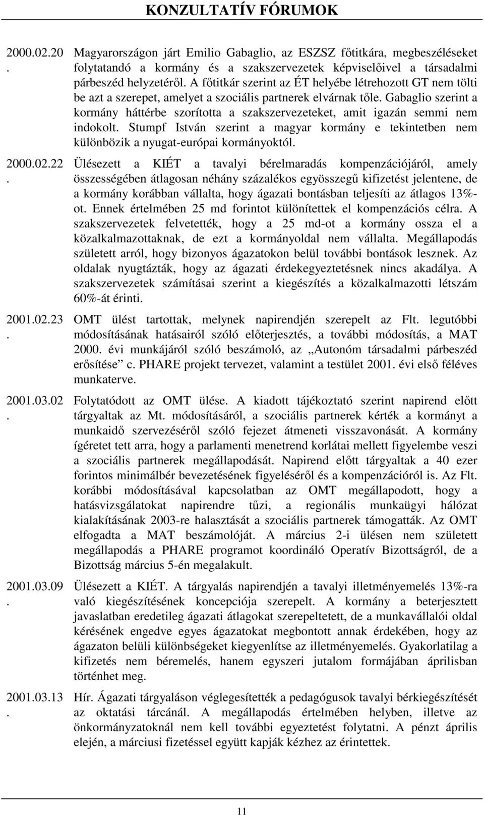 háttérbe szorította a szakszervezeteket, amit igazán semmi nem indokolt Stumpf István szerint a magyar kormány e tekintetben nem különbözik a nyugat-európai kormányoktól Ülésezett a KIÉT a tavalyi