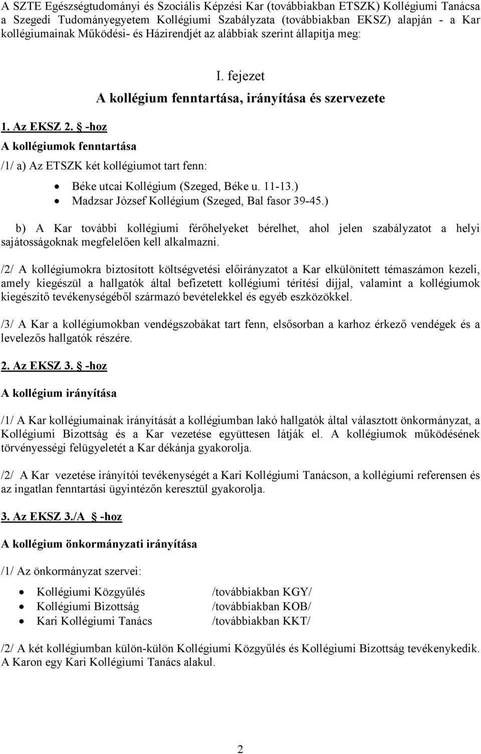 fejezet A kollégium fenntartása, irányítása és szervezete /1/ a) Az ETSZK két kollégiumot tart fenn: Béke utcai Kollégium (Szeged, Béke u. 11-13.) Madzsar József Kollégium (Szeged, Bal fasor 39-45.