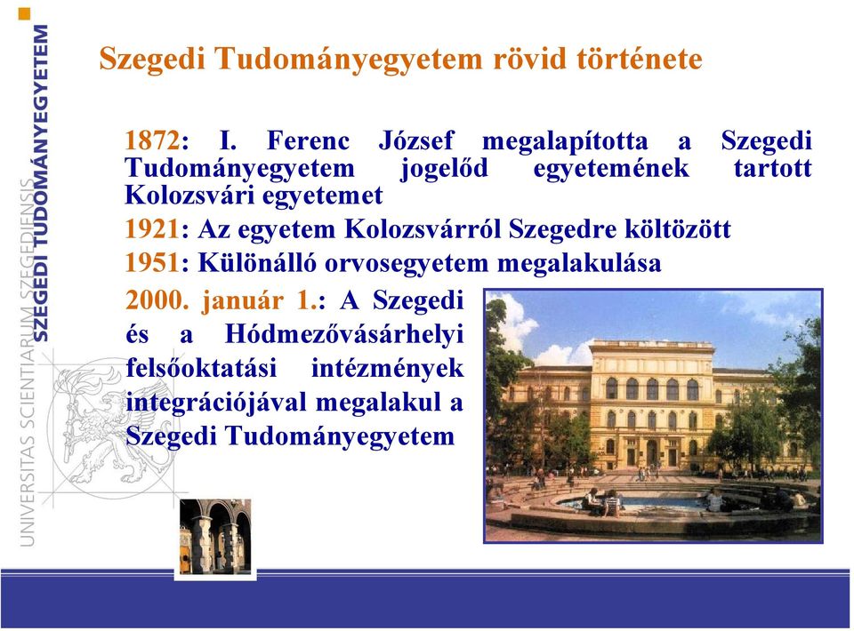 egyetemet 1921: Az egyetem Kolozsvárról Szegedre költözött 1951: Különálló orvosegyetem