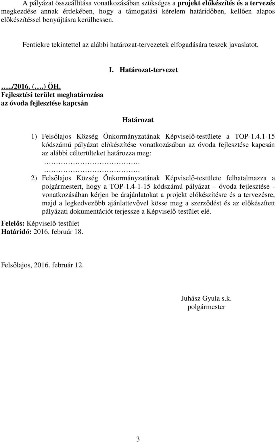 Határozat-tervezet Határozat 1) Felsılajos Község Önkormányzatának Képviselı-testülete a TOP-1.4.