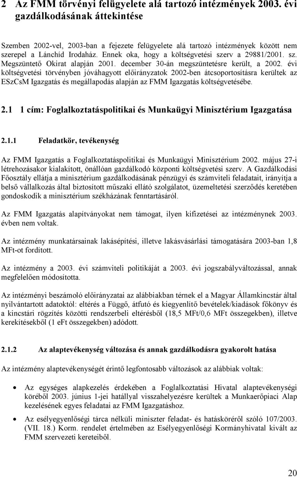 sz. Megszüntető Okirat alapján 2001. december 30-án megszüntetésre került, a 2002.