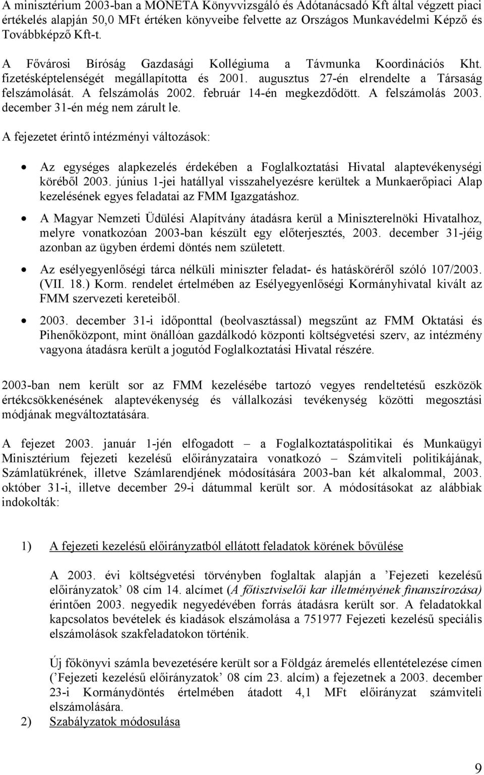 február 14-én megkezdődött. A felszámolás 2003. december 31-én még nem zárult le.