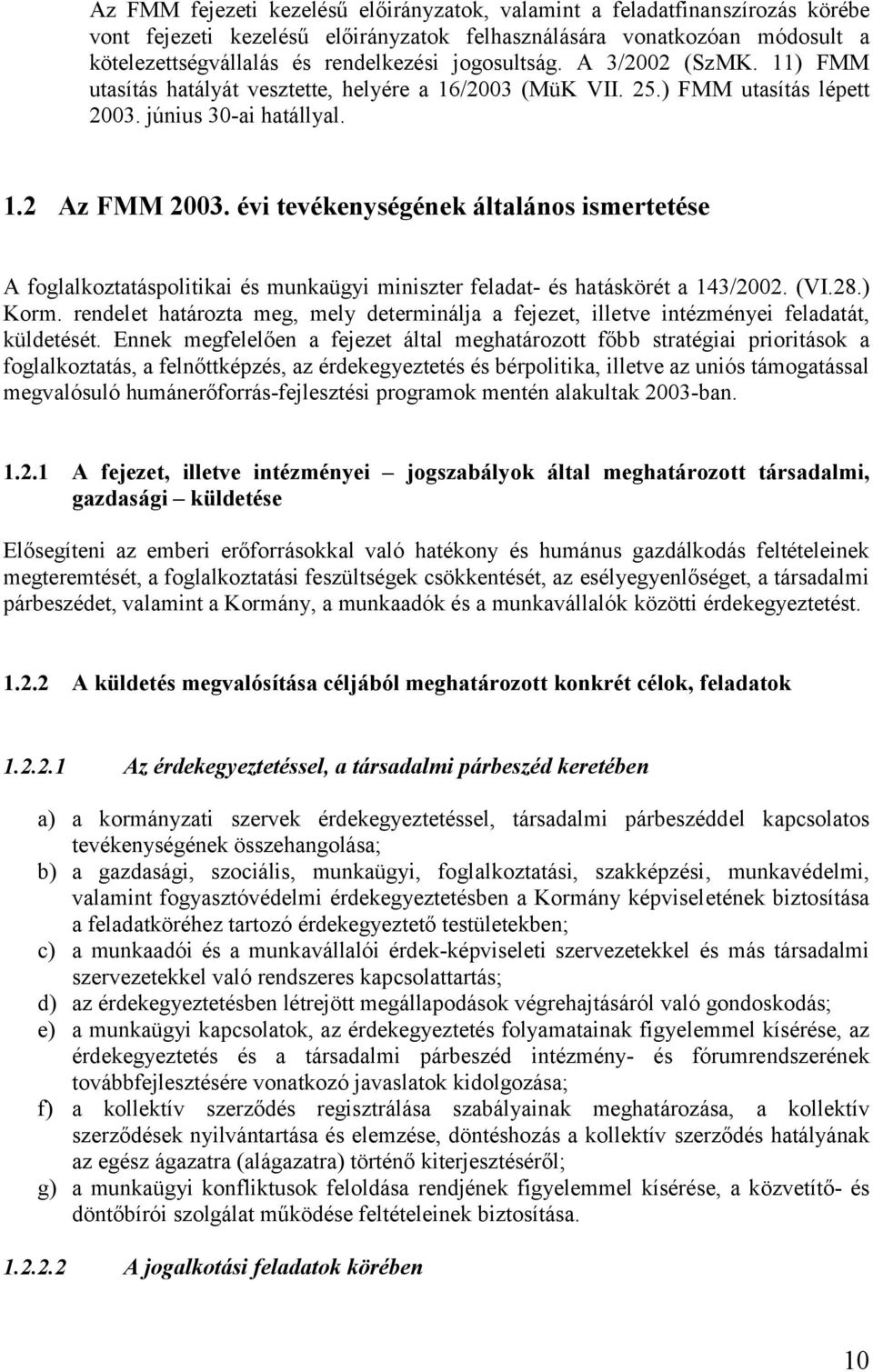 évi tevékenységének általános ismertetése A foglalkoztatáspolitikai és munkaügyi miniszter feladat- és hatáskörét a 143/2002. (VI.28.) Korm.