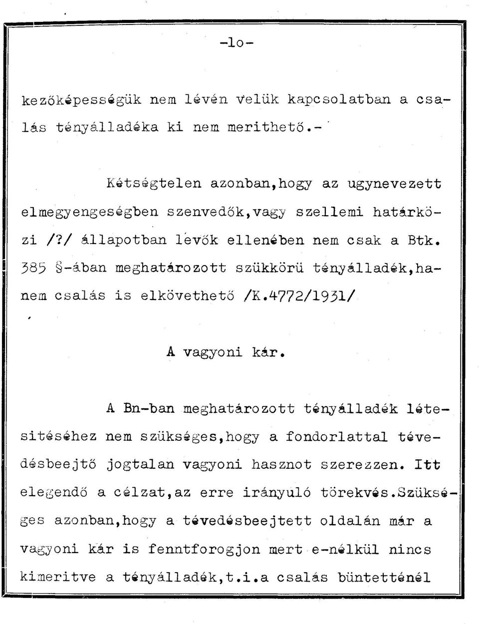 385 -ában meghatározott szükkörü tényálladék,hanem csalás is elkövethető /K.4772/1931/ A vagyoni kár.