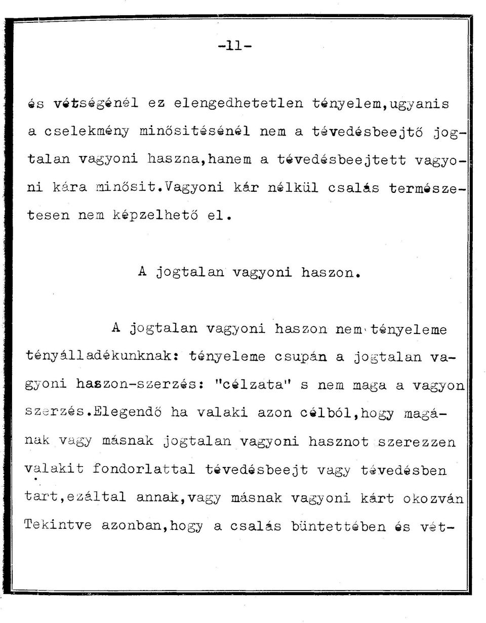 A jogtalan vagyoni haszon nem>tényeleme tényál1adékunknak: tényeleme csupán a jogtalan vagyoni haszon-szerzés: "célzata" s nem maga a vagyon szerzés.