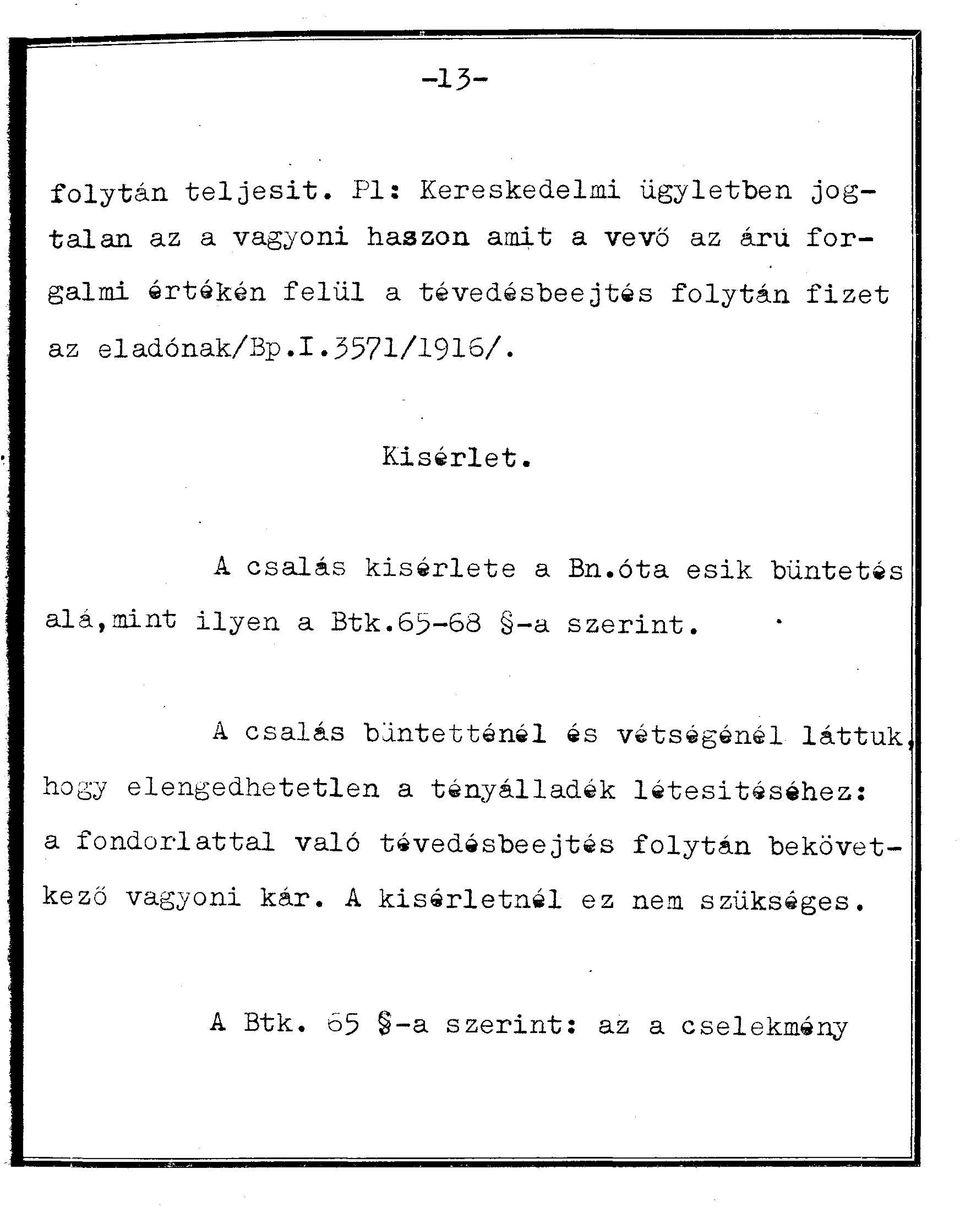 fizet az eladónak/bp.1.3571/1916/. Kisérlet. A csalás kisérlete a Bn.óta esik büntetés alá,mint ilyen a Btk.65-68 -a szerint.