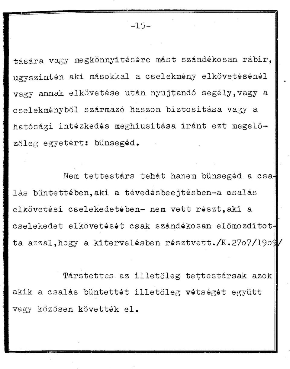 Nem tettestárs tehát hanem bűnsegéd a csa> lás bűntettében,aki a tévedésbeejtésben-a csalás elkövetési cselekedetében- nem vett részt,aki a cselekedet