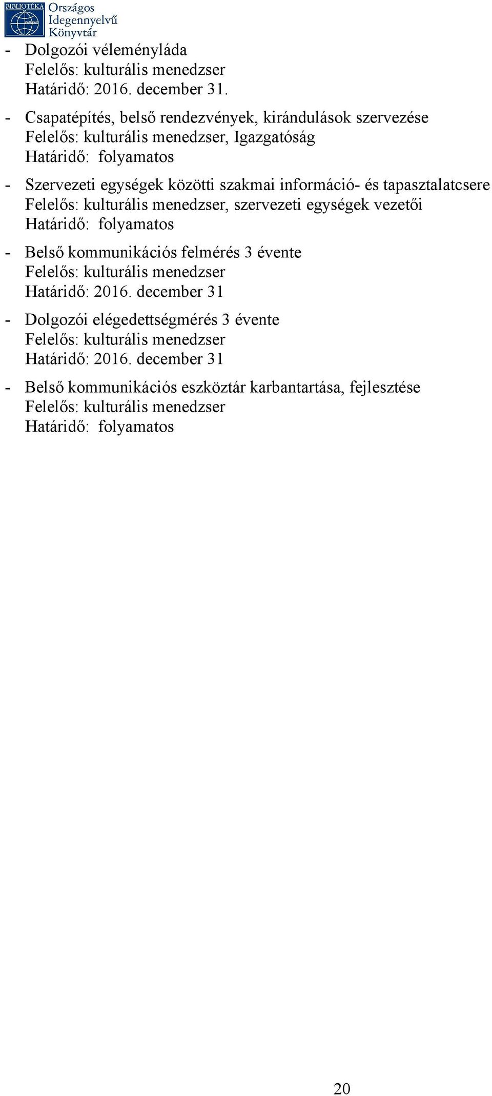 információ- és tapasztalatcsere Felelős: kulturális menedzser, szervezeti egységek vezetői - Belső kommunikációs felmérés 3 évente Felelős: