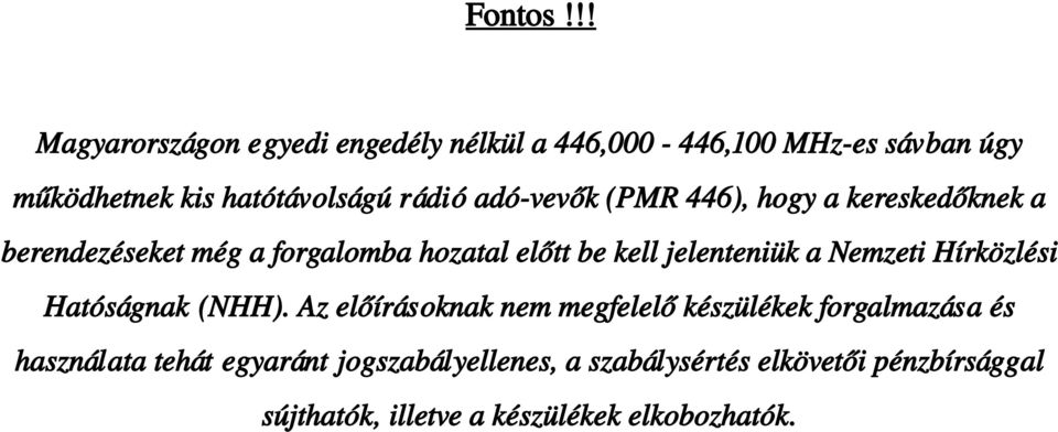 adó vevők (PMR 446), hogy a kereskedőknek a berendezéseket még a forgalomba hozatal előtt be kell jelenteniük a