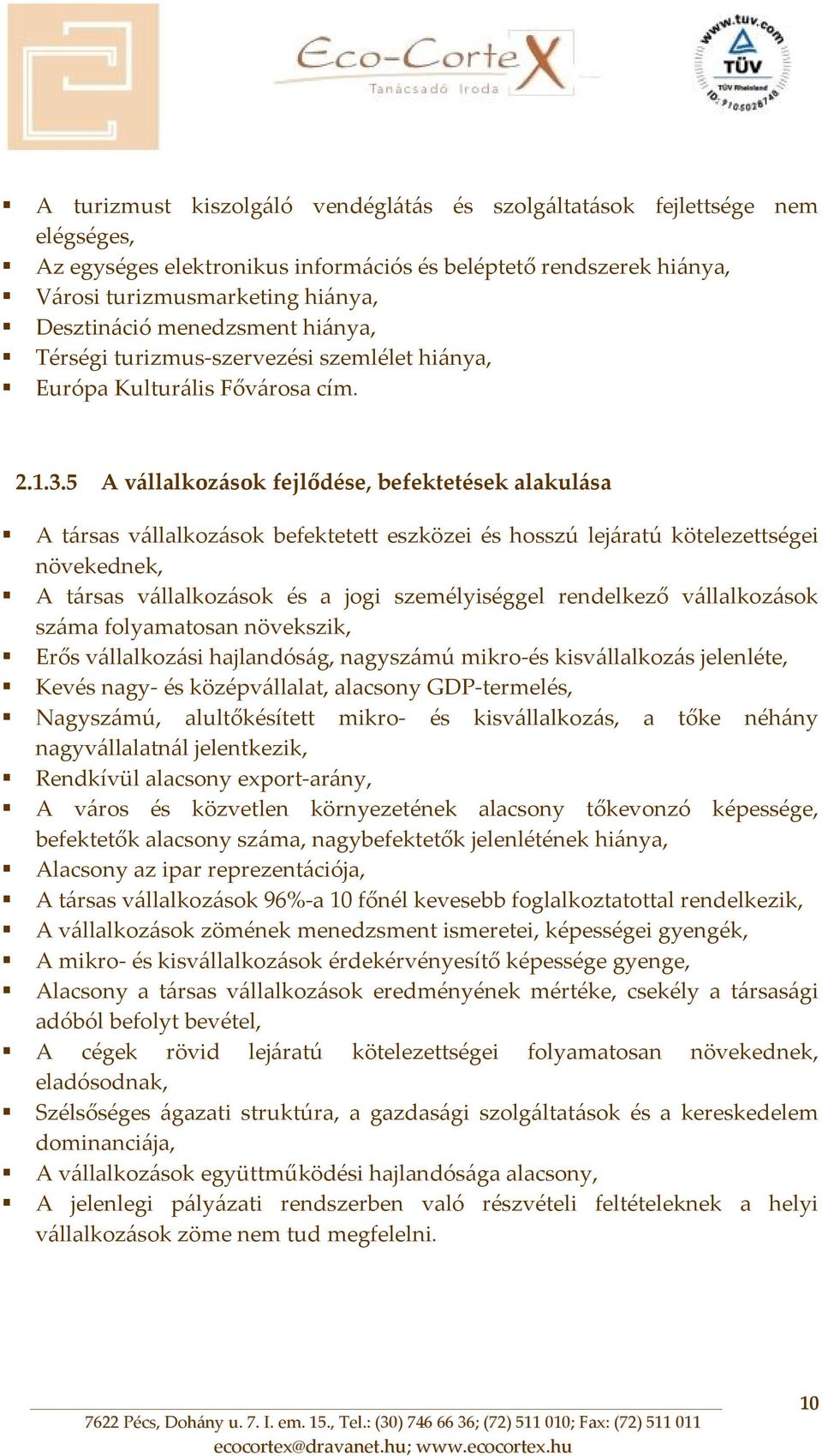 5 A vállalkozások fejlődése, befektetések alakulása A társas vállalkozások befektetett eszközei és hosszú lejáratú kötelezettségei növekednek, A társas vállalkozások és a jogi személyiséggel