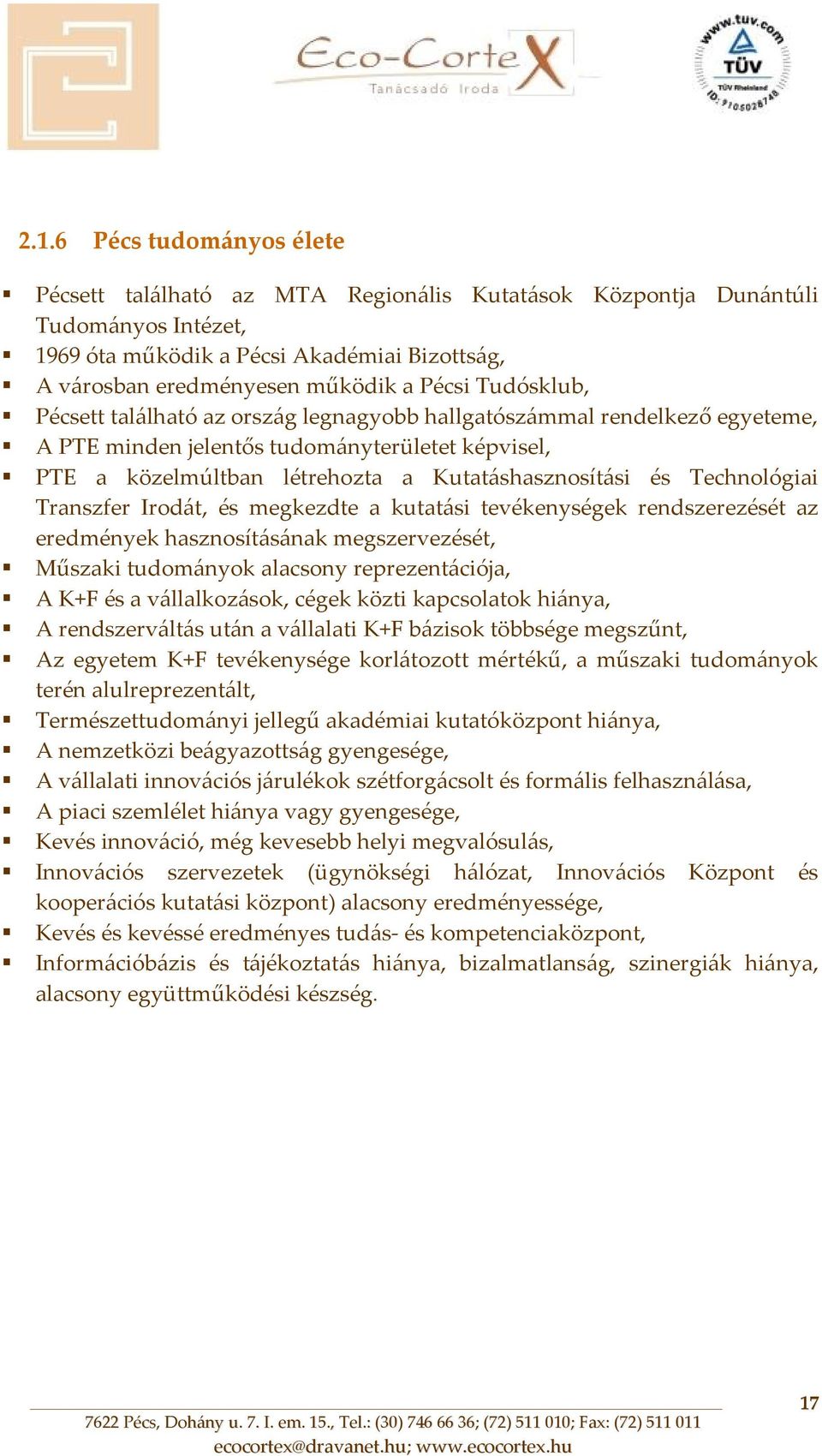 Technológiai Transzfer Irodát, és megkezdte a kutatási tevékenységek rendszerezését az eredmények hasznosításának megszervezését, Műszaki tudományok alacsony reprezentációja, A K+F és a