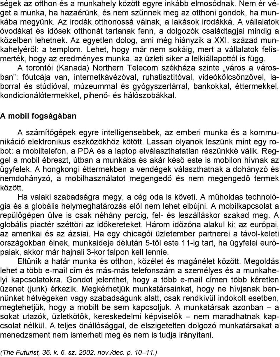 század munkahelyéről: a templom. Lehet, hogy már nem sokáig, mert a vállalatok felismerték, hogy az eredményes munka, az üzleti siker a lelkiállapottól is függ.