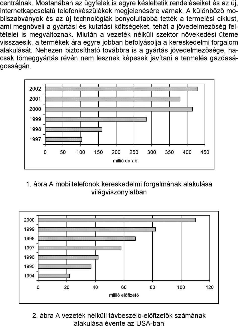 Miután a vezeték nélküli szektor növekedési üteme visszaesik, a termékek ára egyre jobban befolyásolja a kereskedelmi forgalom alakulását.