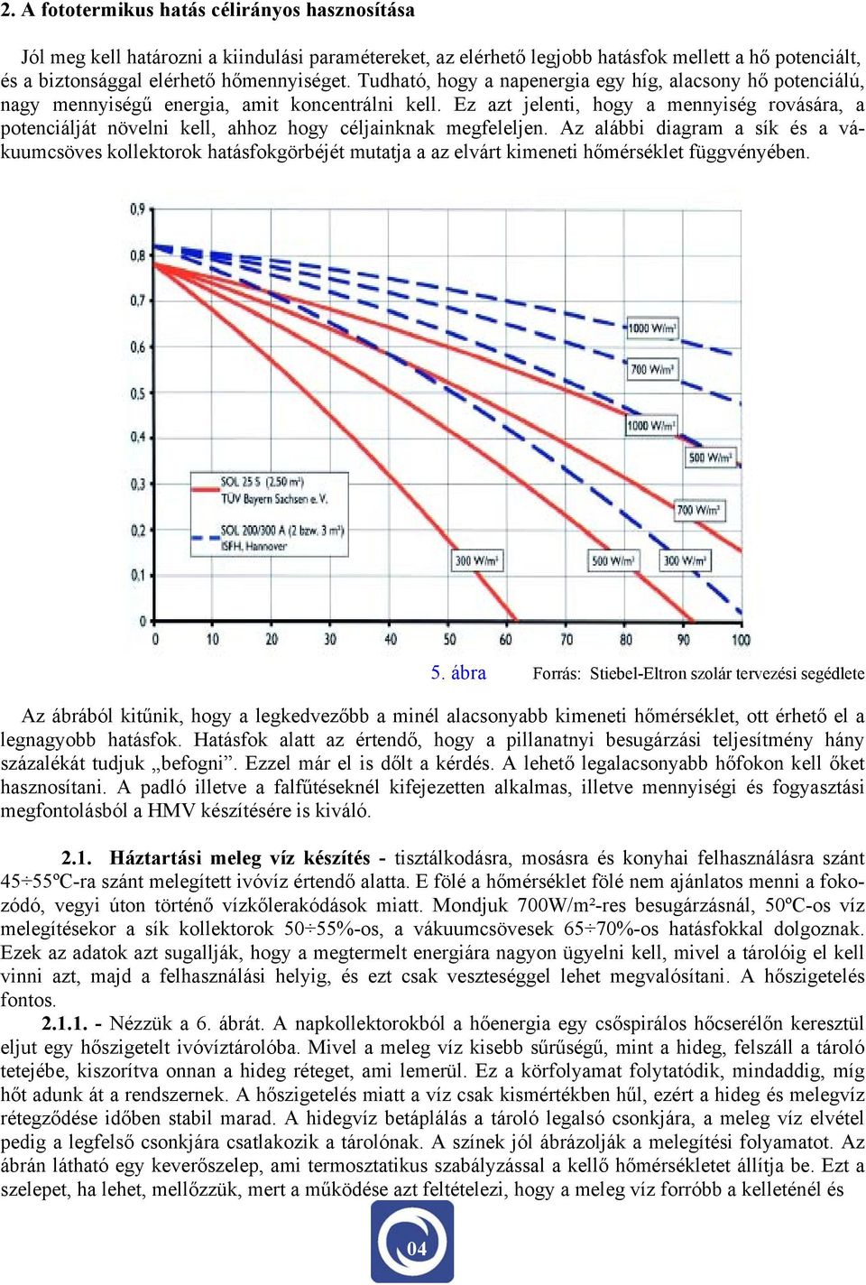 Ez azt jelenti, hogy a mennyiség rovására, a potenciálját növelni kell, ahhoz hogy céljainknak megfeleljen.