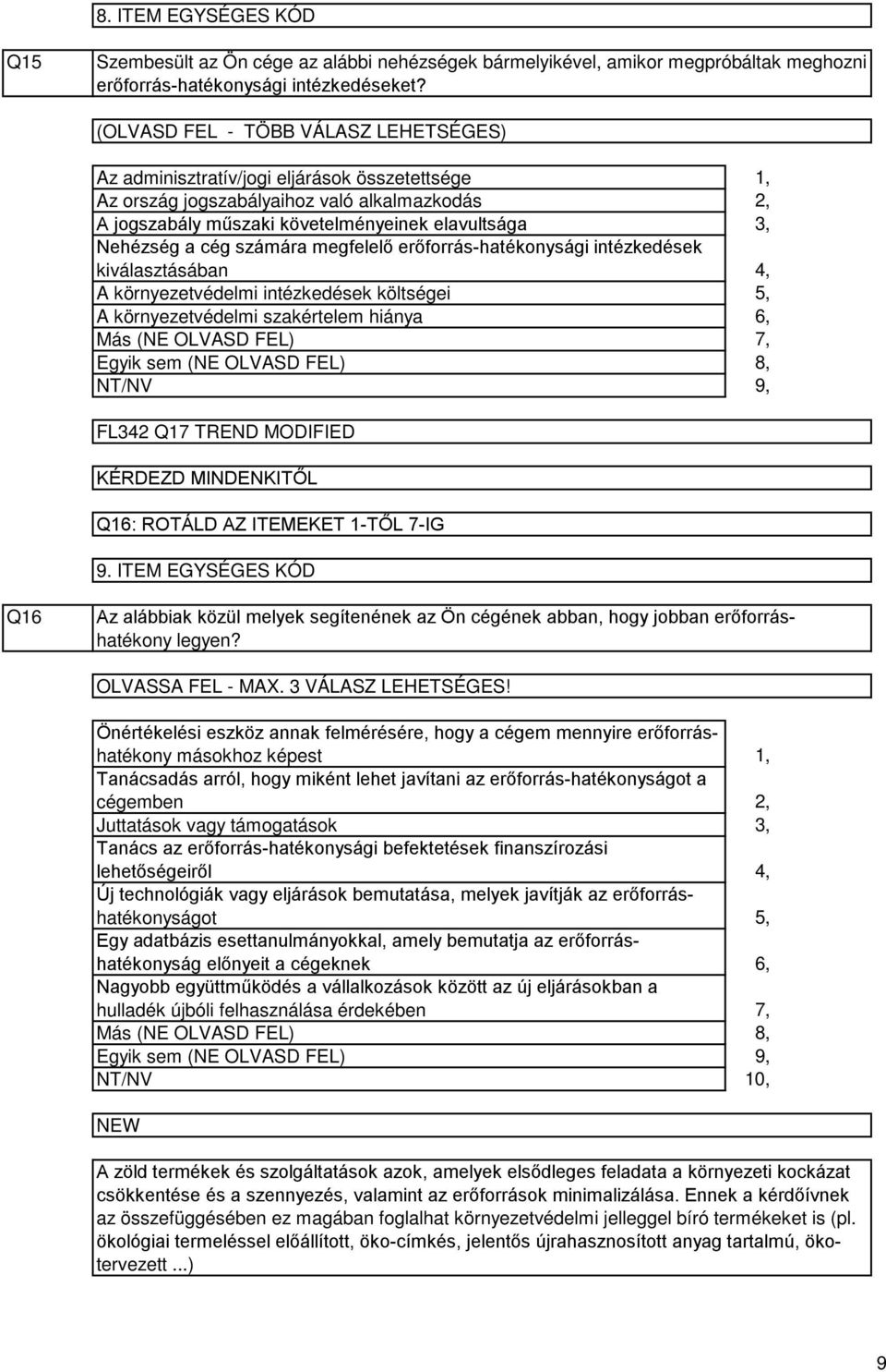intézkedések kiválasztásában A környezetvédelmi intézkedések költségei A környezetvédelmi szakértelem hiánya FL Q7 TREND MODIFIED KÉRDEZD MINDENKITŐL Q6: ROTÁLD AZ ITEMEKET -TŐL 7-IG 9.