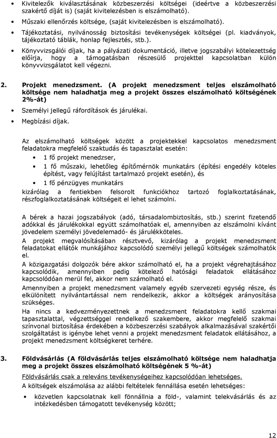 Tájékoztatási, nyilvánosság biztosítási tevékenységek költségei (pl. kiadványok, tájékoztató táblák, honlap fejlesztés, stb.).