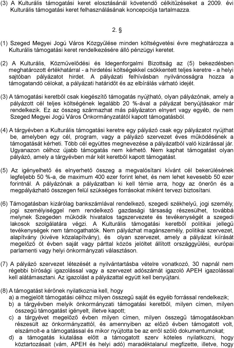 (1) Szeged Megyei Jogú Város Közgyűlése minden költségvetési évre meghatározza a Kulturális támogatási keret rendelkezésére álló pénzügyi keretet.