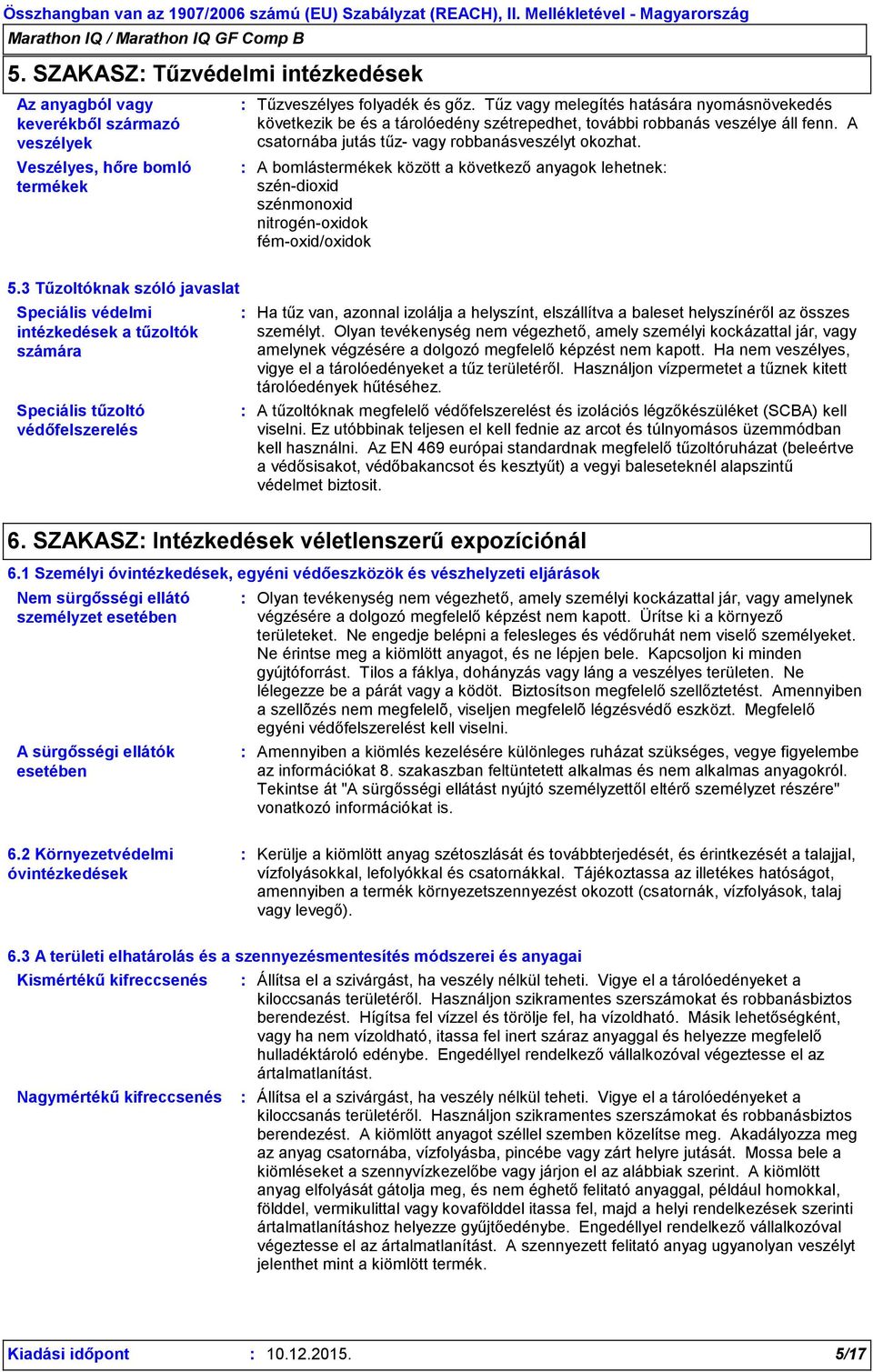 A bomlástermékek között a következő anyagok lehetnek szén-dioxid szénmonoxid nitrogén-oxidok fém-oxid/oxidok 5.