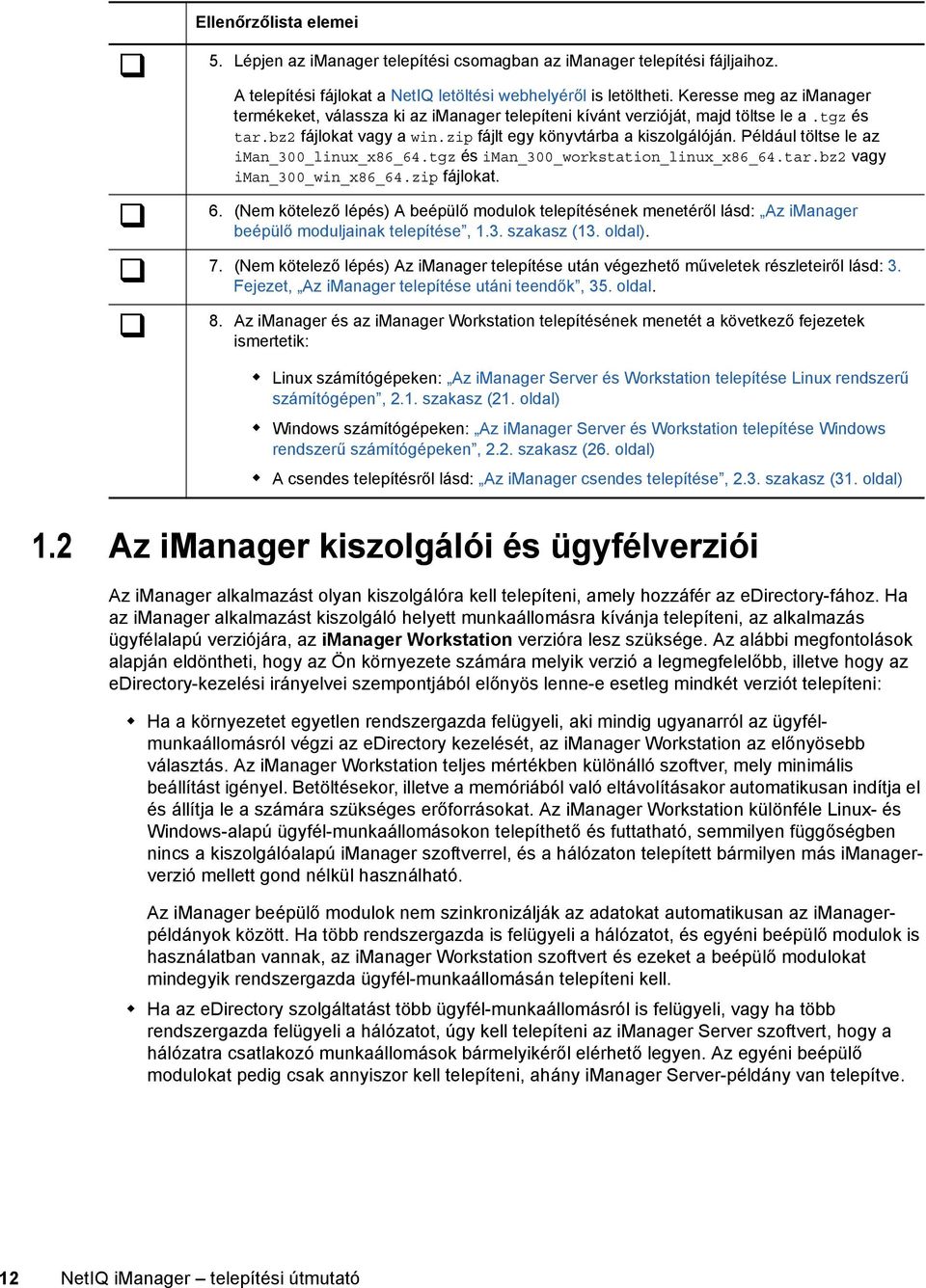 Például töltse le az iman_300_linux_x86_64.tgz és iman_300_workstation_linux_x86_64.tar.bz2 vagy iman_300_win_x86_64.zip fájlokat. 6.