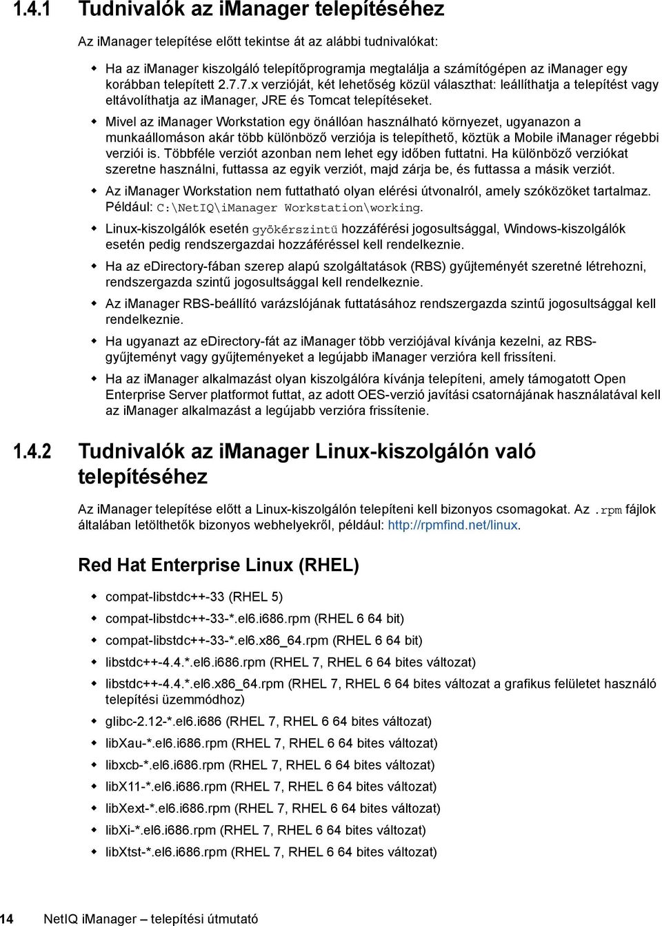 Mivel az imanager Workstation egy önállóan használható környezet, ugyanazon a munkaállomáson akár több különböző verziója is telepíthető, köztük a Mobile imanager régebbi verziói is.