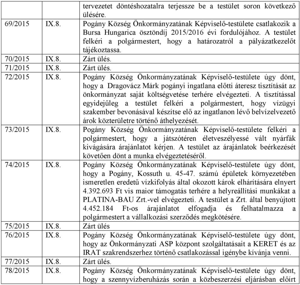 A testület felkéri a polgármestert, hogy a határozatról a pályázatkezelőt tájékoztassa. 70/2015 IX.8.