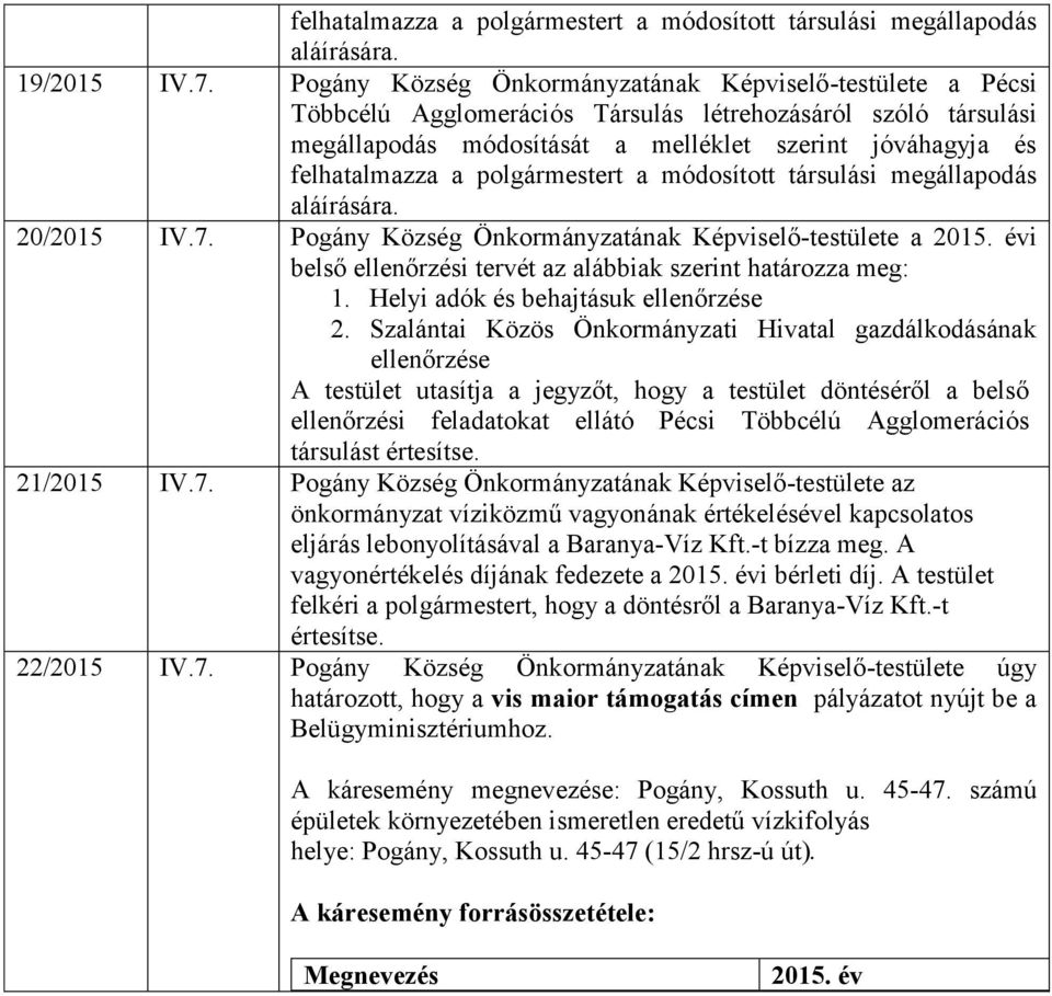 polgármestert a módosított társulási megállapodás aláírására. 20/2015 IV.7. Pogány Község Önkormányzatának Képviselő-testülete a 2015.