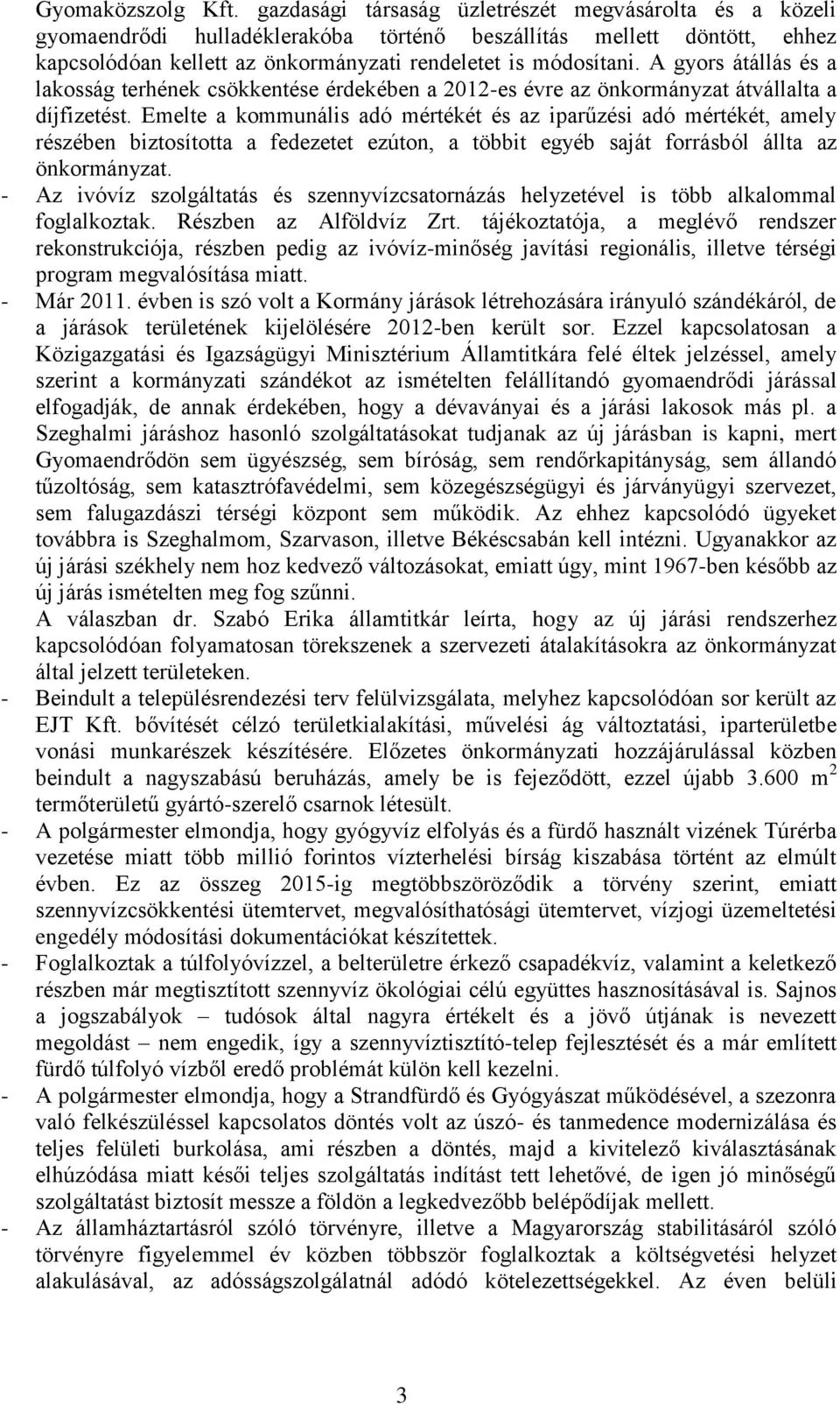 A gyors átállás és a lakosság terhének csökkentése érdekében a 2012-es évre az önkormányzat átvállalta a díjfizetést.