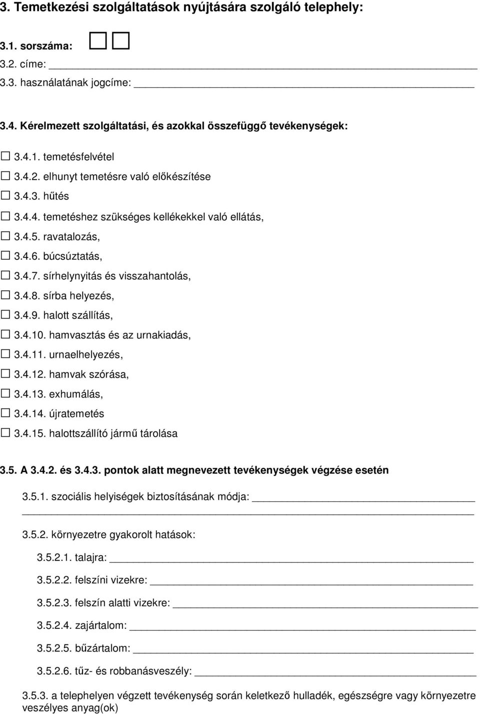 sírba helyezés, 3.4.9. halott szállítás, 3.4.10. hamvasztás és az urnakiadás, 3.4.11. urnaelhelyezés, 3.4.12. hamvak szórása, 3.4.13. exhumálás, 3.4.14. újratemetés 3.4.15.