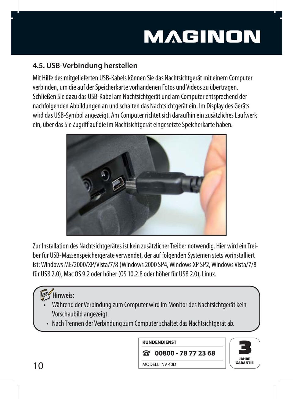 Im Display des Geräts wird das USB-Symbol angezeigt. Am Computer richtet sich daraufhin ein zusätzliches Laufwerk Zur Installation des Nachtsichtgerätes ist kein zusätzlicher Treiber notwendig.