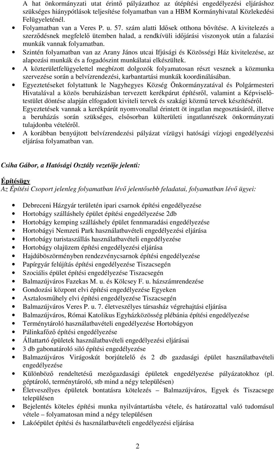 Szintén folyamatban van az Arany János utcai Ifjúsági és Közösségi Ház kivitelezése, az alapozási munkák és a fogadószint munkálatai elkészültek.