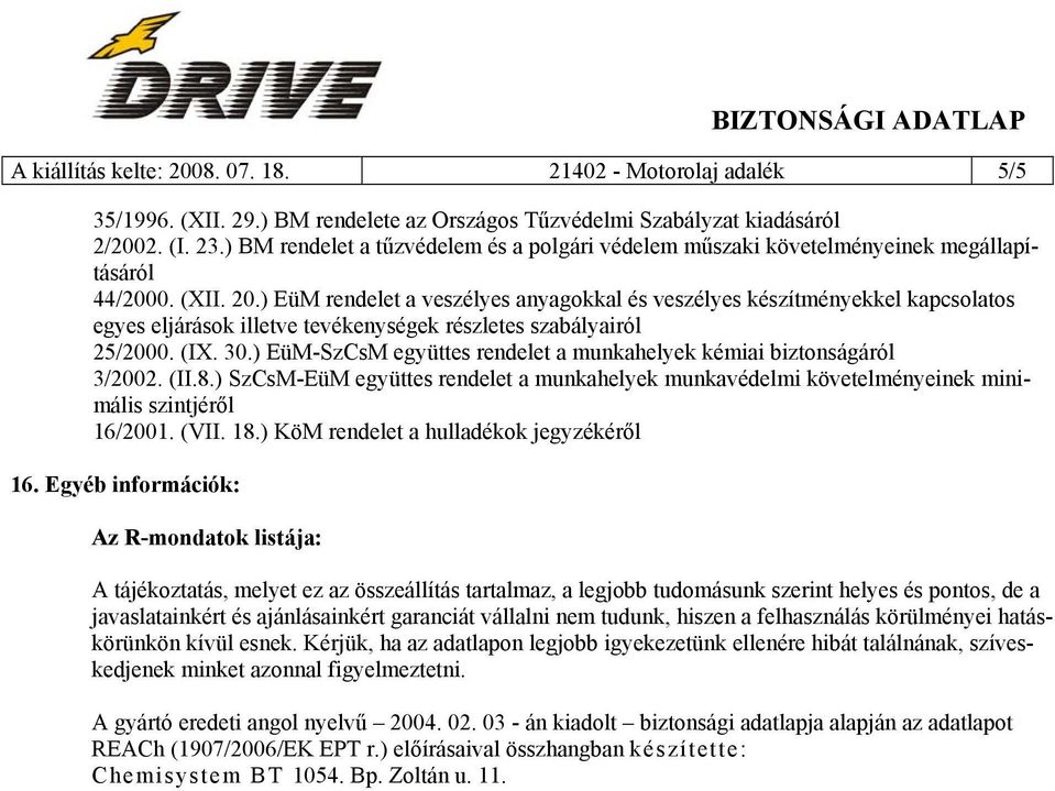 ) EüM rendelet a veszélyes anyagokkal és veszélyes készítményekkel kapcsolatos egyes eljárások illetve tevékenységek részletes szabályairól 25/2000. (IX. 30.