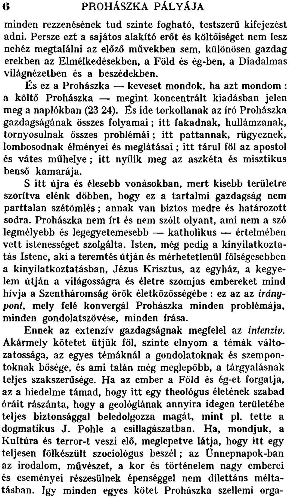 beszédekben. És ez a Prohászka - keveset mondok, ha azt mondom: a költő Prohászka - megint koncentrált kiadásban jelen meg a naplókban (23 24).