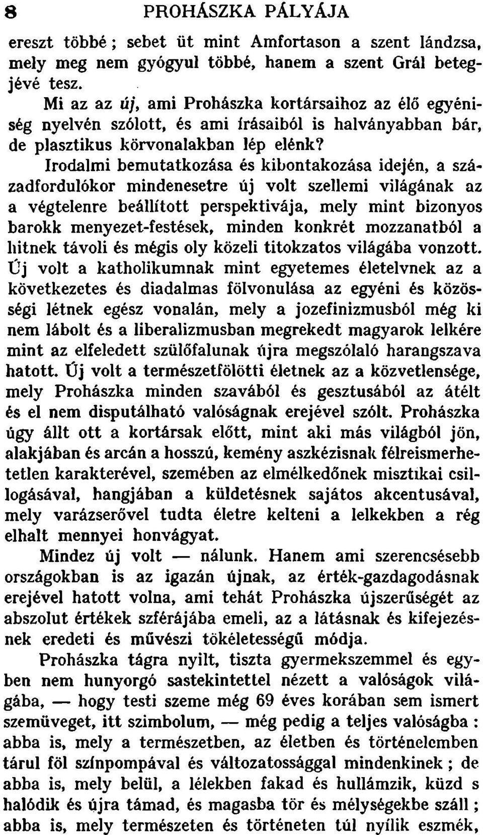 Irodalmi bemutatkozása és kibontakozása idején, a századfordulókor mindenesetre új volt szellemi világának az a végtelenre beállított perspektivája, mely mint bizonyos barokk menyezet-festések,