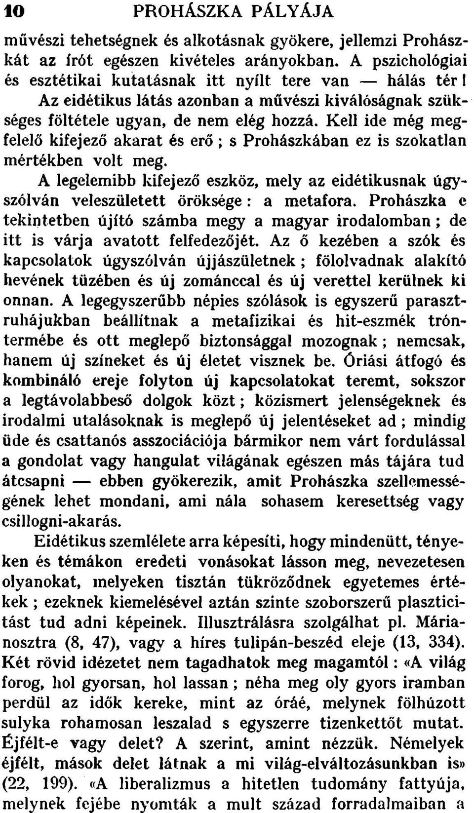 Kell ide még megfelelő kifejező akarat és erő; s Prohászkában ez is szokatlan mértékben volt meg. A legelemibb kifejező eszköz, mely az eidétikusnak úgyszólván veleszületett öröksége: a metafora.