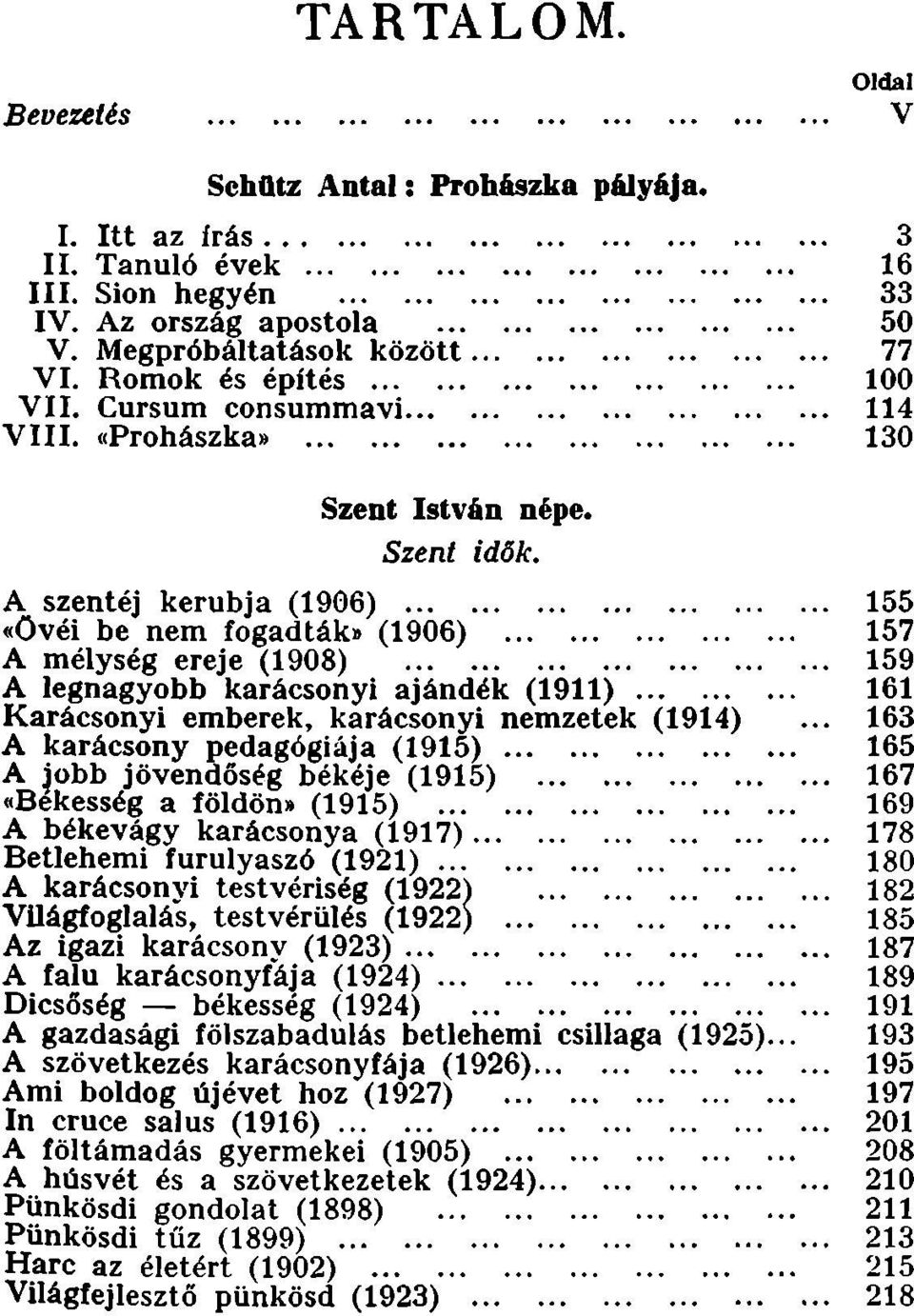 (1906) A mélység ereje (1908) A legnagyobb karácsonyi ajándék (1911)...... Karácsonyi emberek, karácsonyi nemzetek (1914) A karácsony pedagógiája (1915).