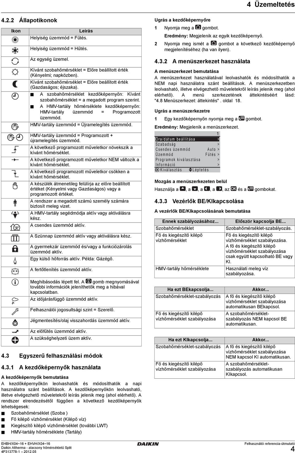 . A menüszerkezet használata Kívánt szobahőmérséklet = Előre beállított érték (Kényelmi; napközben).