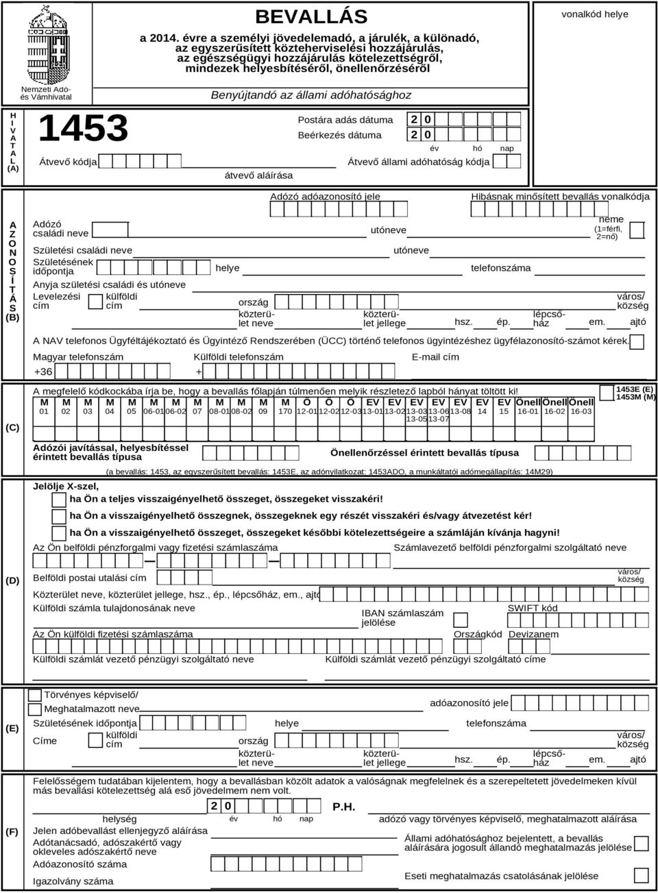helye H I V A T A L (A) Nemzeti Adóés Vámhivatal 1453 Beérkezés Átvevő kódja Benyújtandó az állami adóhatósághoz átvevő aláírása Postára adás dátuma dátuma 2 0 2 0 év hó Átvevő állami adóhatóság