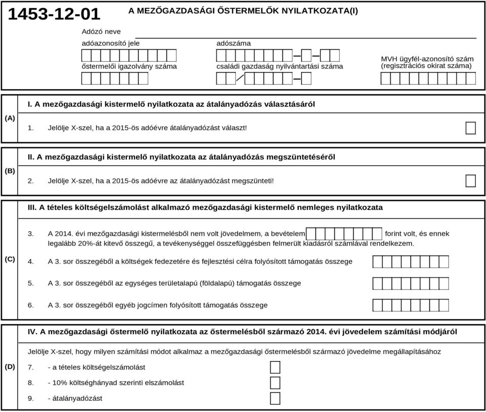 A mezőgazdasági kistermelő nyilatkozata az átalányadózás megszüntetéséről (B) 2. Jelölje X-szel, ha a 2015-ös adóévre az átalányadózást megszünteti! III.