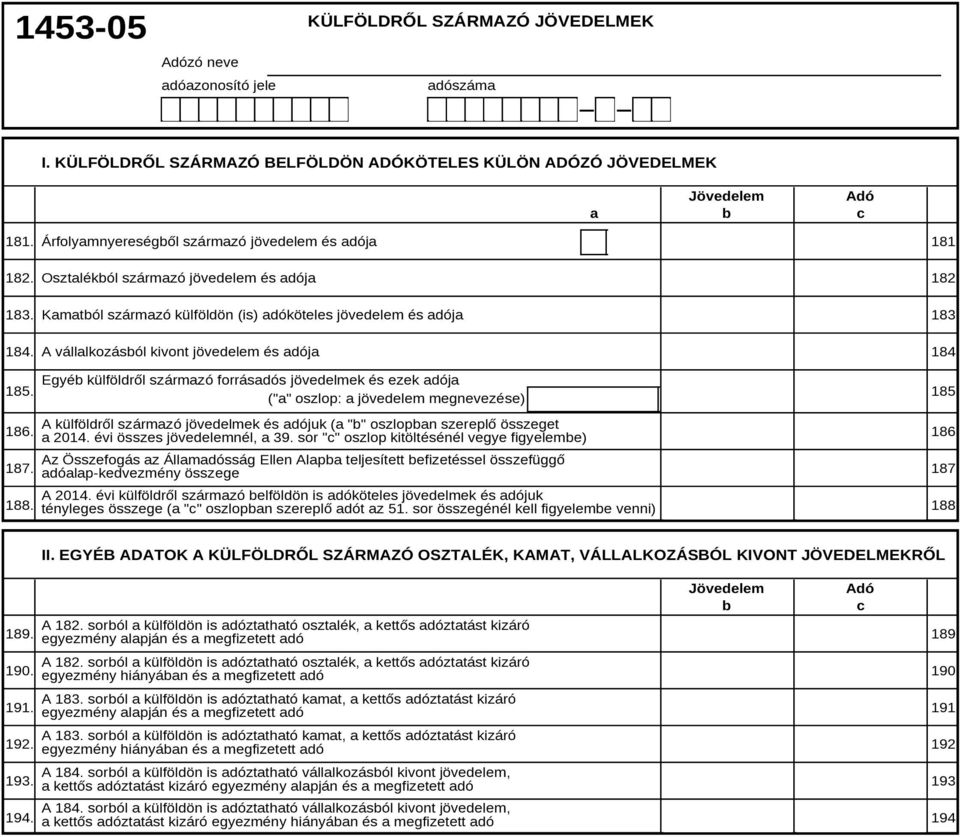 Kamatól származó külföldön (is) adóköteles jövedelem és adója A vállalkozásól kivont jövedelem és adója 183. 184. 185. Egyé külföldről származó forrásadós jövedelmek és ezek adója 185.